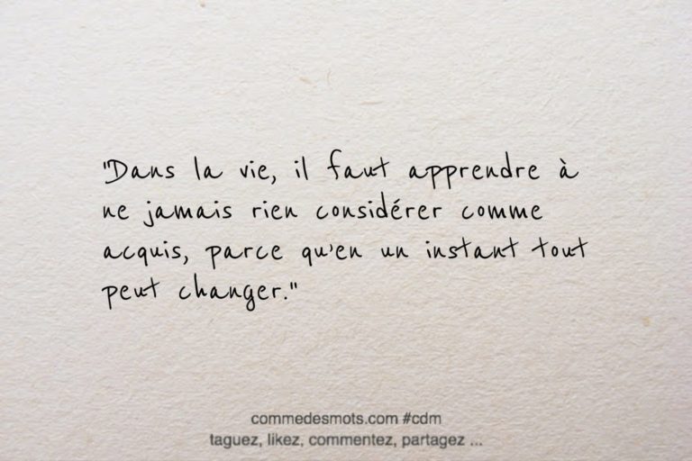 Dans La Vie Il Faut Apprendre Ne Jamais Rien Consid Rer Comme Acquis