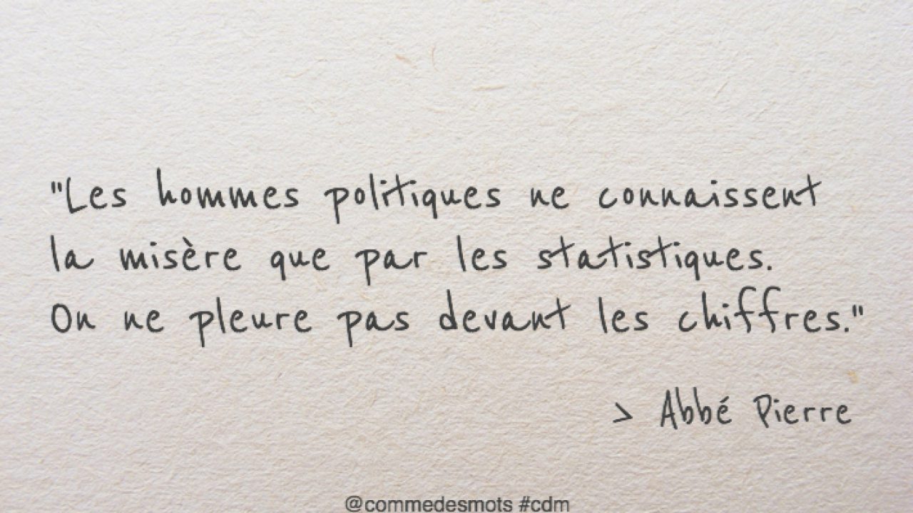 Les Hommes Politiques Ne Connaissent La Misere Que Par Les Statistiques Comme Des Mots