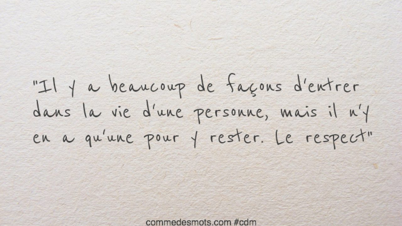 Il Y A Beaucoup De Facons D Entrer Dans La Vie D Une Personne Respect Comme Des Mots