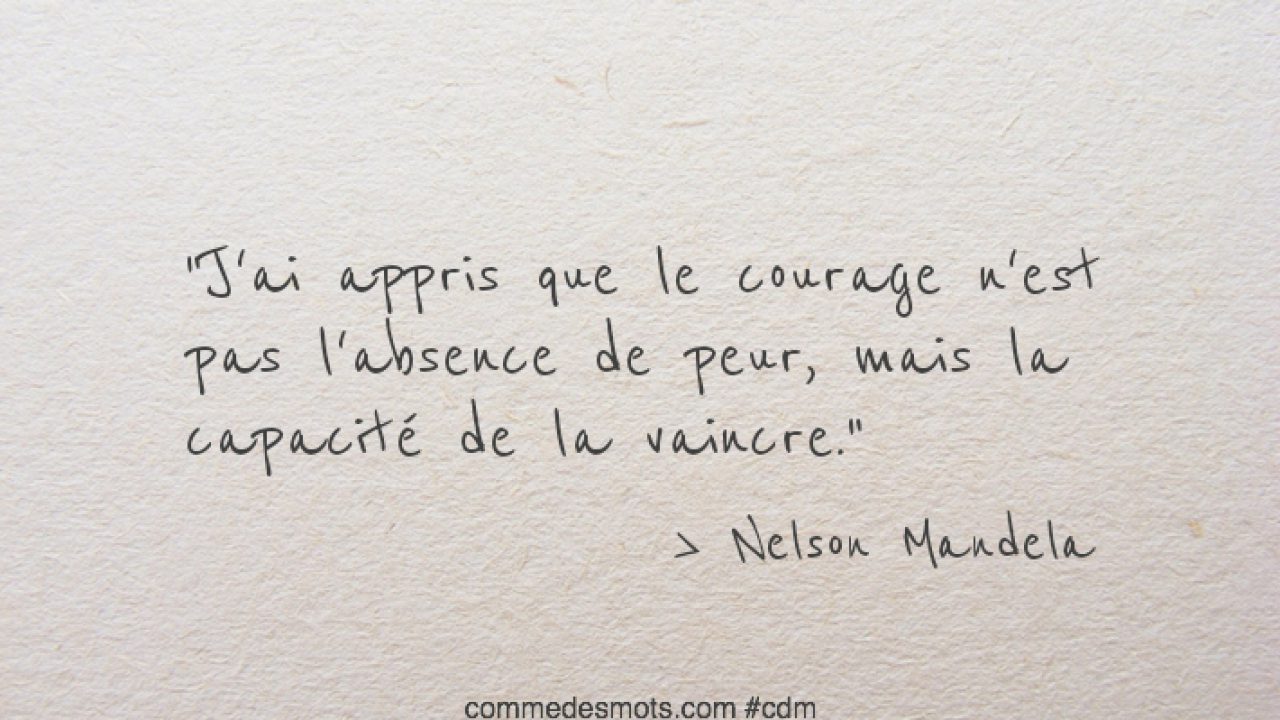 Le Courage N Est Pas L Absence De Peur Vie Comme Des Mots