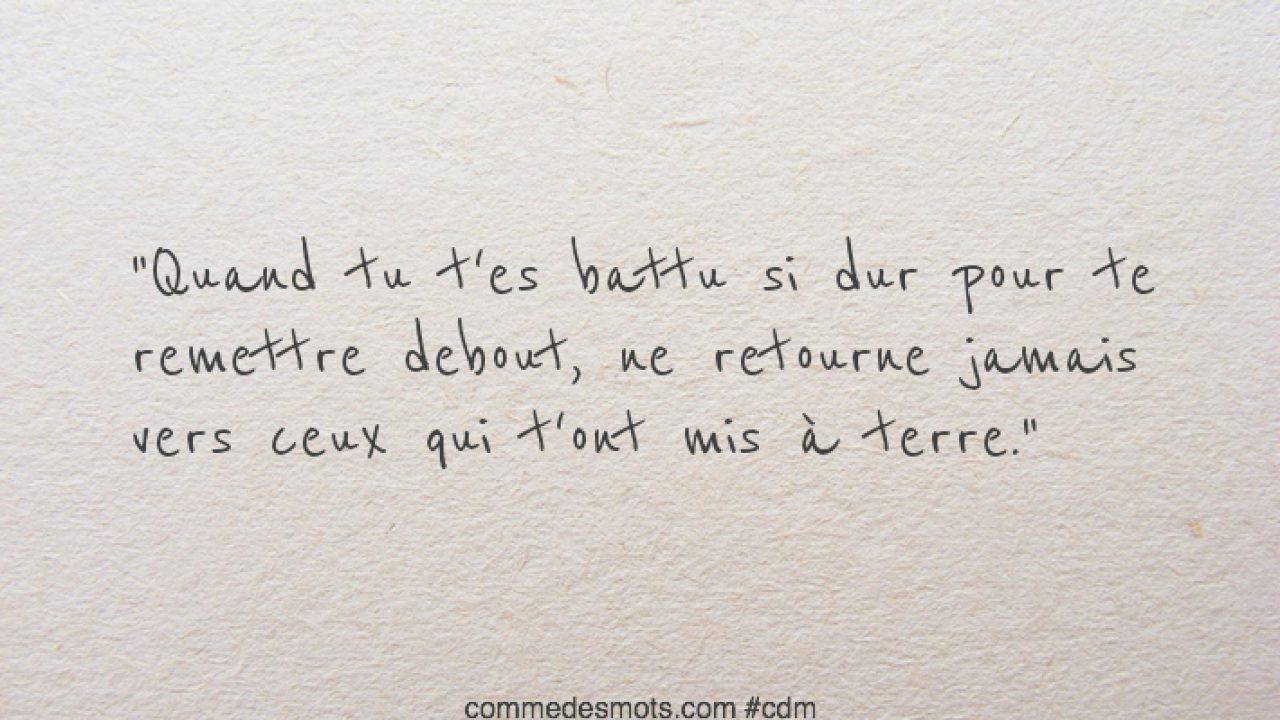 Quand Tu T Es Battu Si Dur Pour Te Remettre Debout Motivation Comme Des Mots