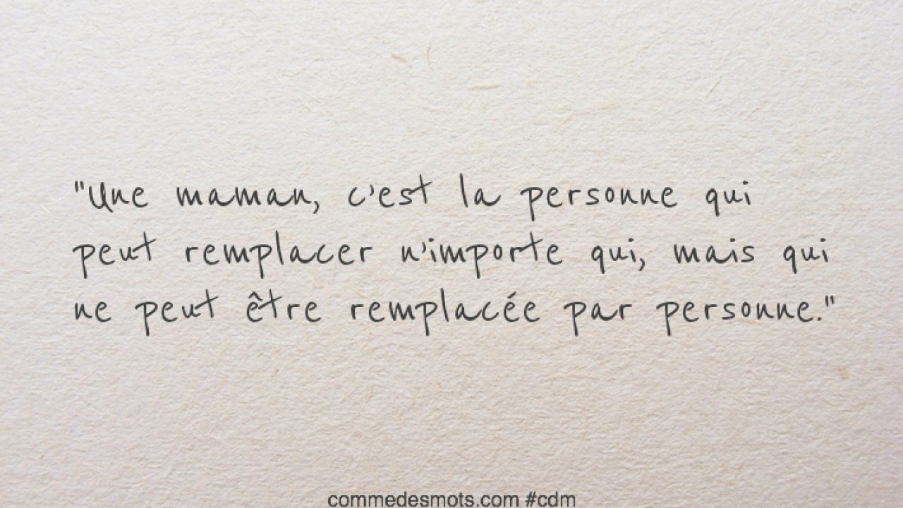 Une Maman C Est La Personne Qui Peut Remplacer N Importe Qui Belles Phrases Pour La Fete Des Meres Comme Des Mots