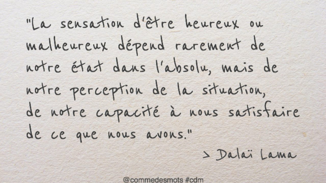 La Sensation D Etre Heureux Ou Malheureux Depend Rarement De Notre Etat Dans L Absolu Comme Des Mots